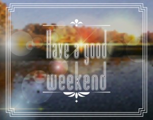 Have a good weekend. EPS 10 of a blurred nature background.